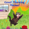Good Morning Moose