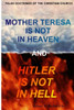 Mother Teresa Is Not In Heaven And Hitler Is Not In Hell
