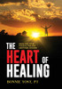 The Heart of Healing: Break Free from Physical Pain and Emotional Wounds