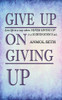 Give Up on Giving Up: Live life in a way where NEVER GIVING UP is a SUBCONSCIOUS act