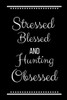 Stressed Blessed Hunting Obsessed: Funny Slogan-120 Pages 6 x 9