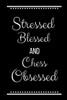 Stressed Blessed Chess Obsessed: Funny Slogan-120 Pages 6 x 9