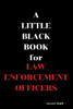 A Little Black Book: For Law Enforcement Officers
