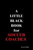 A Little Black Book: For Soccer Coaches