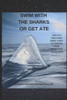 SWIM WITH THE SHARKS OR GET ATE
