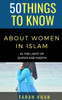 50 THINGS TO KNOW ABOUT WOMEN IN ISLAM: IN THE LIGHT OF QURAN AND HADITH