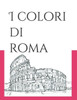 I colori di Roma: colouring book (Italian Edition)