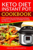 Keto Diet Instant Pot Cookbook: 111 Healthy, Fast, and Simple Low-Carb Recipes for Beginners, to Help You Lose Weight and Change Your Life Forever! Keto Diet, Weight Loss, Easy Recipes, Nutrition Fast