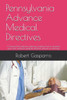 Pennsylvania Advance Medical Directives: A licensed Pennsylvania attorney explains how to prepare your own advance medical directive without an attorney