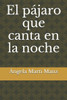 El pßjaro que canta en la noche (Spanish Edition)