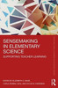 Sensemaking in Elementary Science: Supporting Teacher Learning (Teaching and Learning in Science Series)