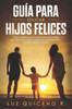 Gu?a para educar hijos felices (Spanish Edition)