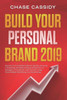 Build your Personal Brand 2019: Secrets to the Perfect Brand Identity, Growing a Following, and Becoming an Influencer on Instagram, Facebook, and Youtube using Social Media Marketing and Advertising