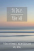 90 Days New Me 90 Days of Workouts, Healthy Eating and Well Being: for the best Version of yourself
