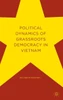 Political Dynamics of Grassroots Democracy in Vietnam: 2016
