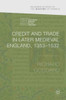 Credit and Trade in Later Medieval England, 1353-1532 (Palgrave Studies in the History of Finance)