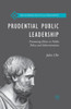 Prudential Public Leadership: Promoting Ethics in Public Policy and Administration (Recovering Political Philosophy)