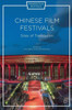 Chinese Film Festivals: Sites of Translation (Framing Film Festivals)