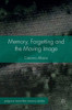 Memory, Forgetting and the Moving Image (Palgrave Macmillan Memory Studies)