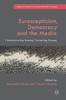Euroscepticism, Democracy and the Media: Communicating Europe, Contesting Europe (Palgrave Studies in European Political Sociology)