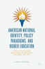 American National Identity, Policy Paradigms, and Higher Education: A History of the Relationship between Higher Education and the United States, 1862û2015
