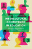 Intercultural Competence in Education: Alternative Approaches for Different Times
