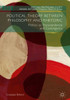 Political Theory between Philosophy and Rhetoric: Politics as Transcendence and Contingency (Rhetoric, Politics and Society)
