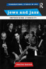 Jews and Jazz: Improvising Ethnicity (Transnational Studies in Jazz)