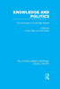 Knowledge and Politics (RLE Social Theory): The Sociology of Knowledge Dispute (Routledge Library Editions: Social Theory)