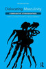 Dislocating Masculinity: Comparative Ethnographies