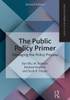 The Public Policy Primer: Managing the Policy Process (Routledge Textbooks in Policy Studies)