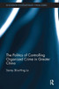 The Politics of Controlling Organized Crime in Greater China (Routledge Contemporary China Series)