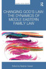 Changing God's Law: The dynamics of Middle Eastern family law (Islamic Law in Context)