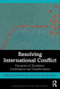 Resolving International Conflict: Dynamics of Escalation, Continuation and Transformation (Routledge Studies in Peace and Conflict Resolution)