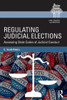 Regulating Judicial Elections: Assessing State Codes of Judicial Conduct (Law, Courts and Politics)