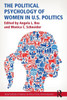 The Political Psychology of Women in U.S. Politics (Routledge Studies in Political Psychology)