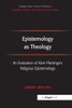 Epistemology as Theology (Routledge New Critical Thinking in Religion, Theology and Biblical Studies)