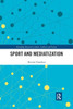 Sport and Mediatization (Routledge Research in Sport, Culture and Society)