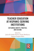 Teacher Education at Hispanic-Serving Institutions: Exploring Identity, Practice, and Culture (Routledge Research in Higher Education)