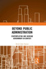 Beyond Public Administration (Routledge Research in Public Administration and Public Policy)