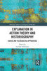 Explanation in Action Theory and Historiography (Routledge Studies in Contemporary Philosophy)