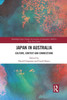 Japan in Australia: Culture, Context and Connections (Routledge/Asian Studies Association of Australia (ASAA) East Asian Series)