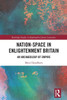 Nation-Space in Enlightenment Britain (Routledge Studies in Eighteenth-Century Literature)