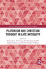Platonism and Christian Thought in Late Antiquity (Studies in Philosophy and Theology in Late Antiquity)