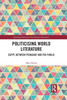 Politicising World Literature (Routledge Research in Postcolonial Literatures)