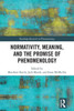 Normativity, Meaning, and the Promise of Phenomenology (Routledge Research in Phenomenology)
