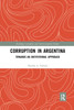 Corruption in Argentina (Routledge Corruption and Anti-Corruption Studies)