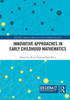 Innovative Approaches in Early Childhood Mathematics (EECERA Collection of Research in Early Childhood Education)