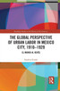 The Global Perspective of Urban Labor in Mexico City, 1910û1929 (Routledge Studies in the History of the Americas)