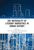 The Materiality of Literary Narratives in Urban History (Routledge Advances in Urban History)